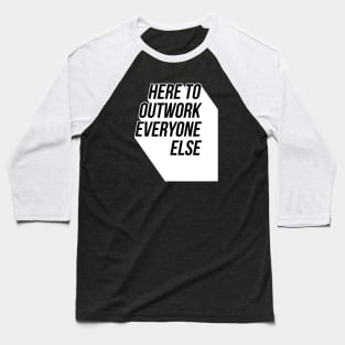 Here To Outwork Everyone Else - Motivational Calligraphy Art. Baseball T-Shirt